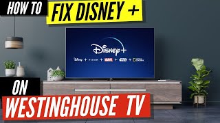 How to Fix Disney Plus on Westinghouse TV