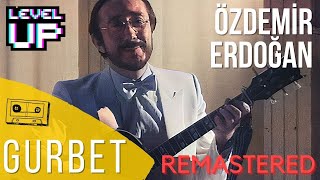 Özdemir Erdoğan - Gurbet (2021 Remastered) | LevelUP Masters