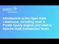 Introduction to the Open Data Lakehouse, including what is Presto and what is Apache Hudi