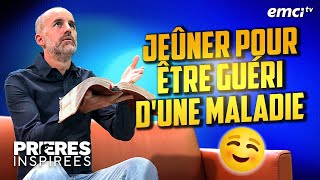 Jeûner pour être guéri d'une maladie - Prières inspirées - Jérémy Sourdril