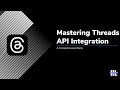 Mastering Threads API Integration: A Comprehensive Demo