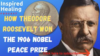 How Theodore Roosevelt Won The 1906 Nobel Peace Prize! Russo Japanese War