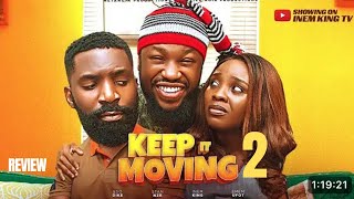 KEEP IT MOVING 2 REVIEW (LATEST NOLLYWOOD MOVIE REVIEW: ESO DIKE, INEM KING, STAN NZE)