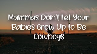 Mammas Don't Let Your Babies Grow Up to Be Cowboys lyrics
