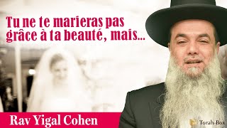 Tu ne te marieras pas grâce à ta beauté, mais... (Rav Yigal Cohen)