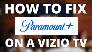 Paramount Plus Doesn't Work on VIZIO TV (SOLVED)