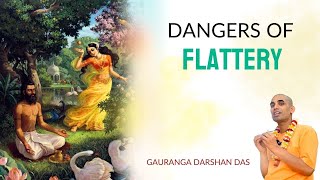 Dangers of Flattery | Gauranga Darshan Das