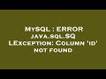 MySQL : ERROR java.sql.SQLException: Column 'id' not found