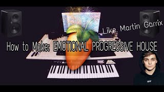 How to make: EMOTIONAL PROGRESSIVE HOUSE! Like MARTIN GARRIX! - FL Studio