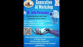 SFBATM's Generative AI Workshop - Day 2 - Aug 4th Session 1 By Mr. Jothi Periasamy, UC, Davis