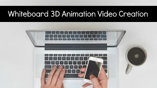 Whiteboard 3D Animation Video Creation