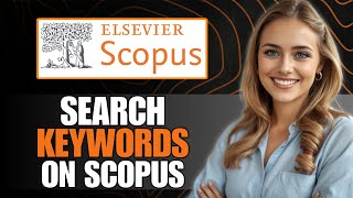 How to Search Specific Keywords Easily on Scopus (Updated Full Guide) [2025]
