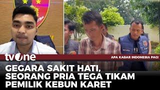 Kronologis Pembunuhan Pemilik Kebun Karet di Musi Rawas | AKIP tvOne