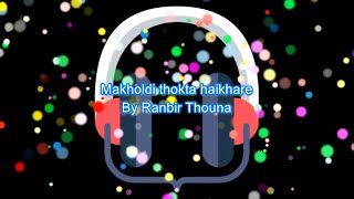 Makholdi thokta haikhare karaoke with lyrics ll Ranbir Thouna ll