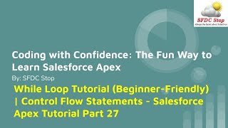 While Loop Tutorial (Beginner-Friendly) | Control Flow Statements - Salesforce Apex Tutorial Part 27