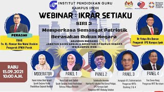 WEBINAR: IKRAR SETIAKU (SIRI 3) MEMPERKASA SEMANGAT PATRIOTIK BERASASKAN RUKUN NEGARA