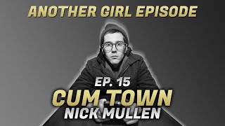 Cum Town - Ep. 15 - Another Girl Episode