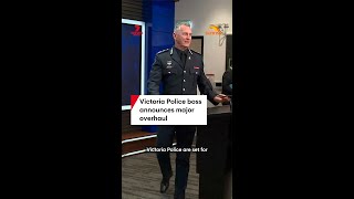 Victoria Police boss announces major overhaul