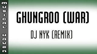GHUNGROO (WAR) - DJ NYK (REMIX)