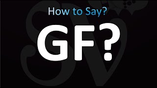 GF Meaning and Pronunciation