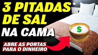 SIMPATIA DAS 3 PITADAS DE SAL NA CAMA PARA DINHEIRO