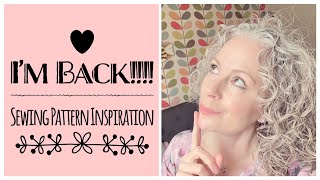 I'm Back! Sewing Pattern Inspiration For You