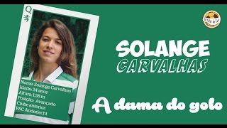 Solange Carvalhas - A dama do golo