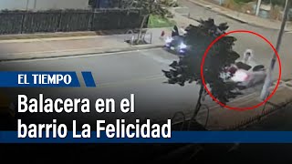 Pánico por balacera en el barrio La Felicidad | El Tiempo