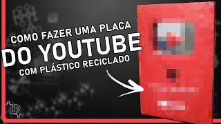 Como fazer a PLACA do YOUTUBE com PLÁSTICO RECICLADO | UP - Universo Plástico