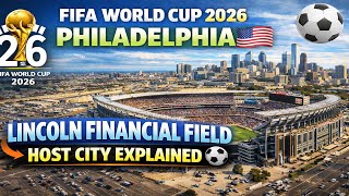 FIFA World Cup 2026: Philadelphia 🇺🇸 | Lincoln Financial Field Host City Explained