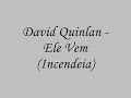 david quinlan ele vem incendeia