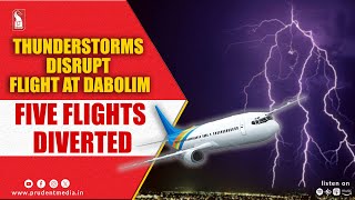 Thunderstorms Disrupt Flight Ops At Dabolim Airport, 5 Flights Diverted