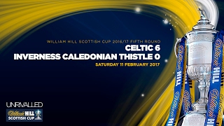 Celtic 6-0 Inverness Caledonian Thistle | William Hill Scottish Cup 2016-17 - Fifth Round