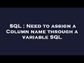 SQL : Need to assign a Column name through a variable SQL
