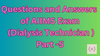 Questions & Answers of AIIMS exam for dialysis technician, Part-5/Mcqs of aiims dialysis technician