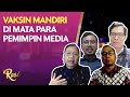 Wacana Vaksin Mandiri di Mata Para Pemimpin Redaksi Media - ROSI