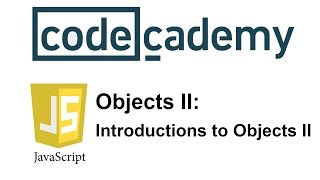 Learn JavaScript with Codecademy: Introduction to Objects II