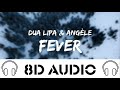 Dua Lipa & Angèle – Fever (8D AUDIO)