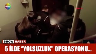 5 ilde ''yolsuzluk'' operasyonu...