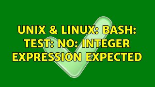 Unix & Linux: bash: test: no: integer expression expected
