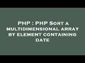 PHP : PHP Sort a multidimensional array by element containing date