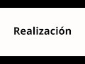 How to pronounce Realización