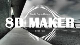 Blade SoundTrack - Blood Rave [8D TUNES / USE HEADPHONES] 🎧