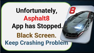 How To Fix Unfortunately, Asphalt 8 App has stopped | Keeps Crashing Problem in Android | Not Open