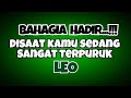 🖤LEO BAHAGIA HADIR DISAAT KAMU SEDANG SANGAT TERPURUK‼️