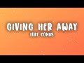 Luke Combs - Giving Her Away (Lyrics)
