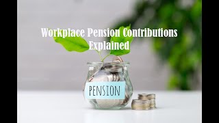 Workplace Pension Contributions Explained