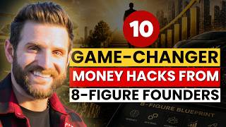 10 Game changer Money Hacks from 8 Figure Founders