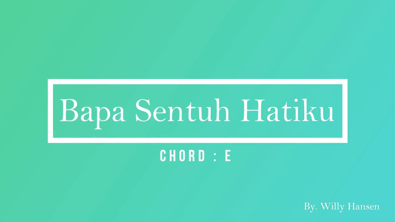 Lirik Dan Chord Bapa Sentuh Hatiku - Do = E - YouTube