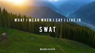 WHAT I MEAN WHEN I SAY I LIVE IN SWAT VALLEY - Pakistan